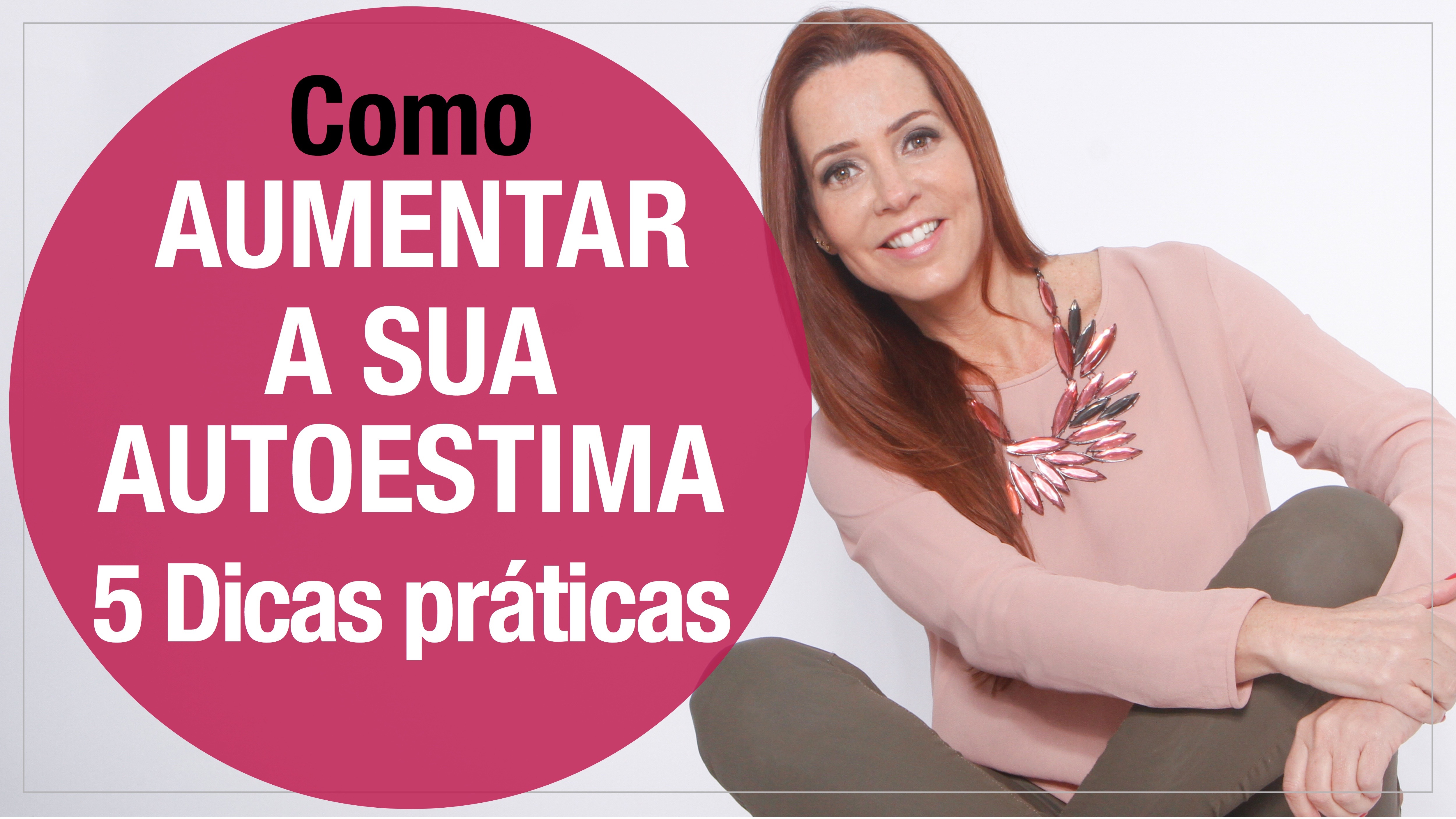 Como aumentar a sua autoestima – 5 dicas praticas