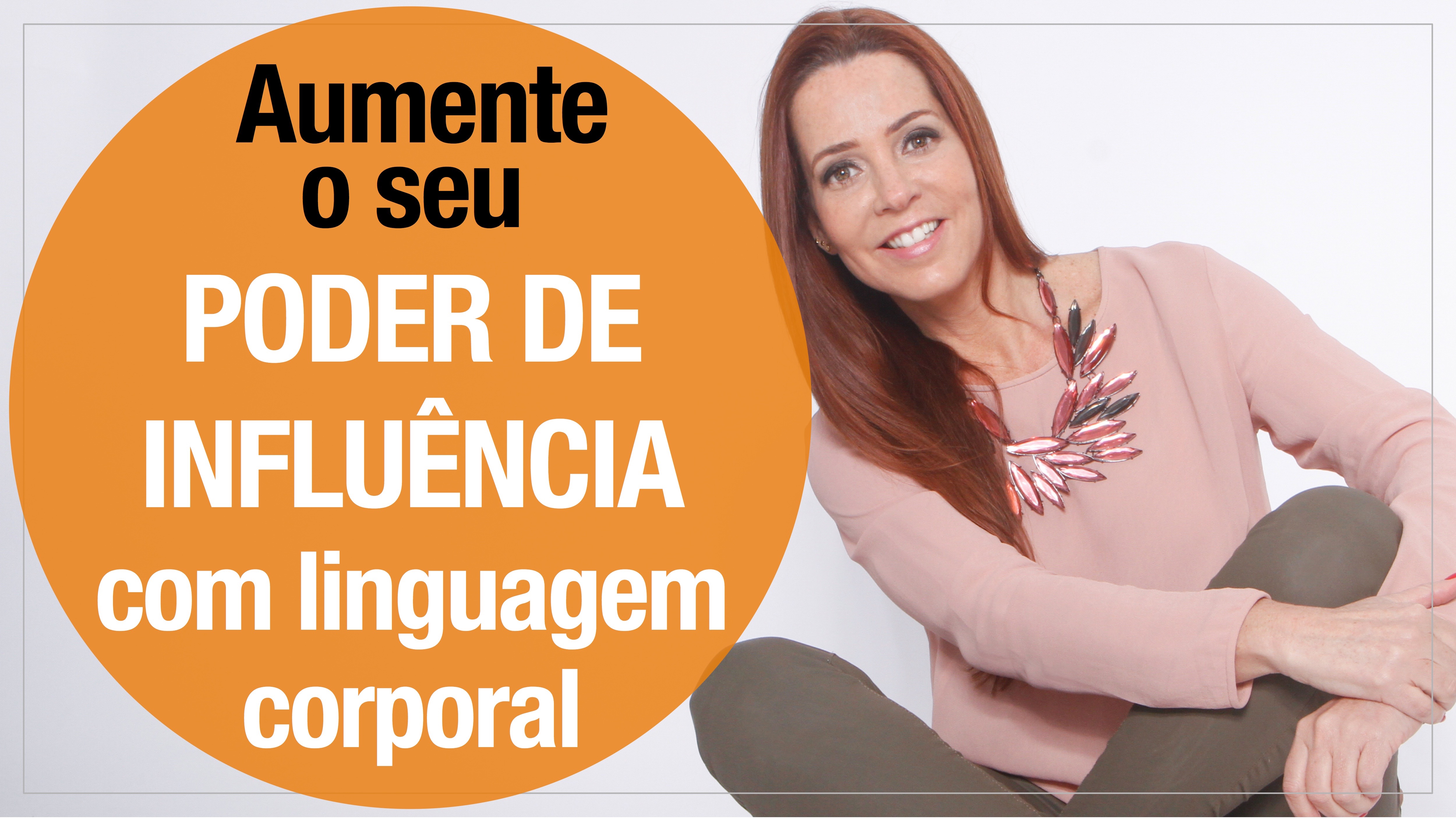 Aumente o seu PODER DE INFLUÊNCIA com linguagem corporal