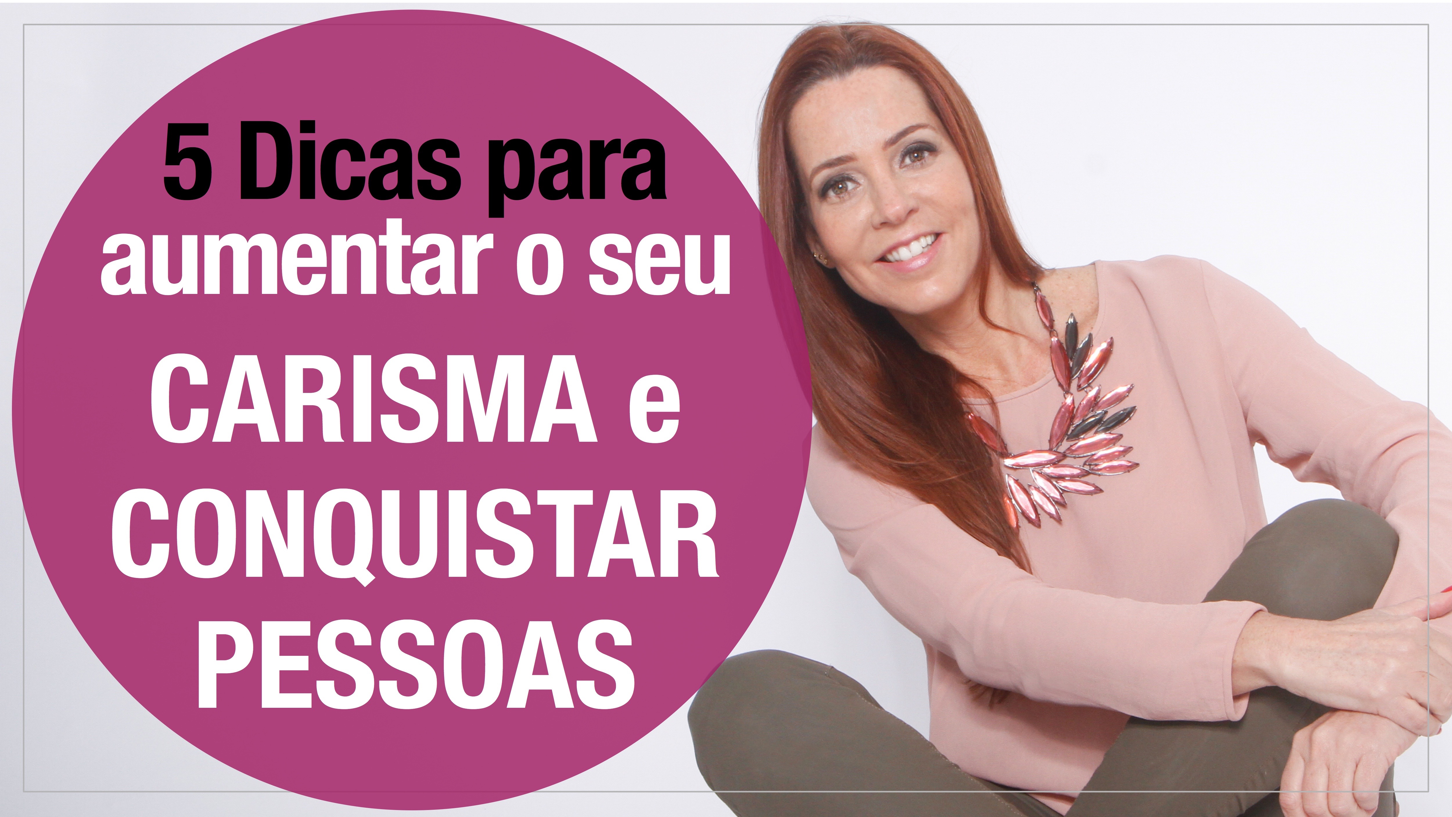 5 Dicas para aumentar o seu carisma e conquistar pessoas…