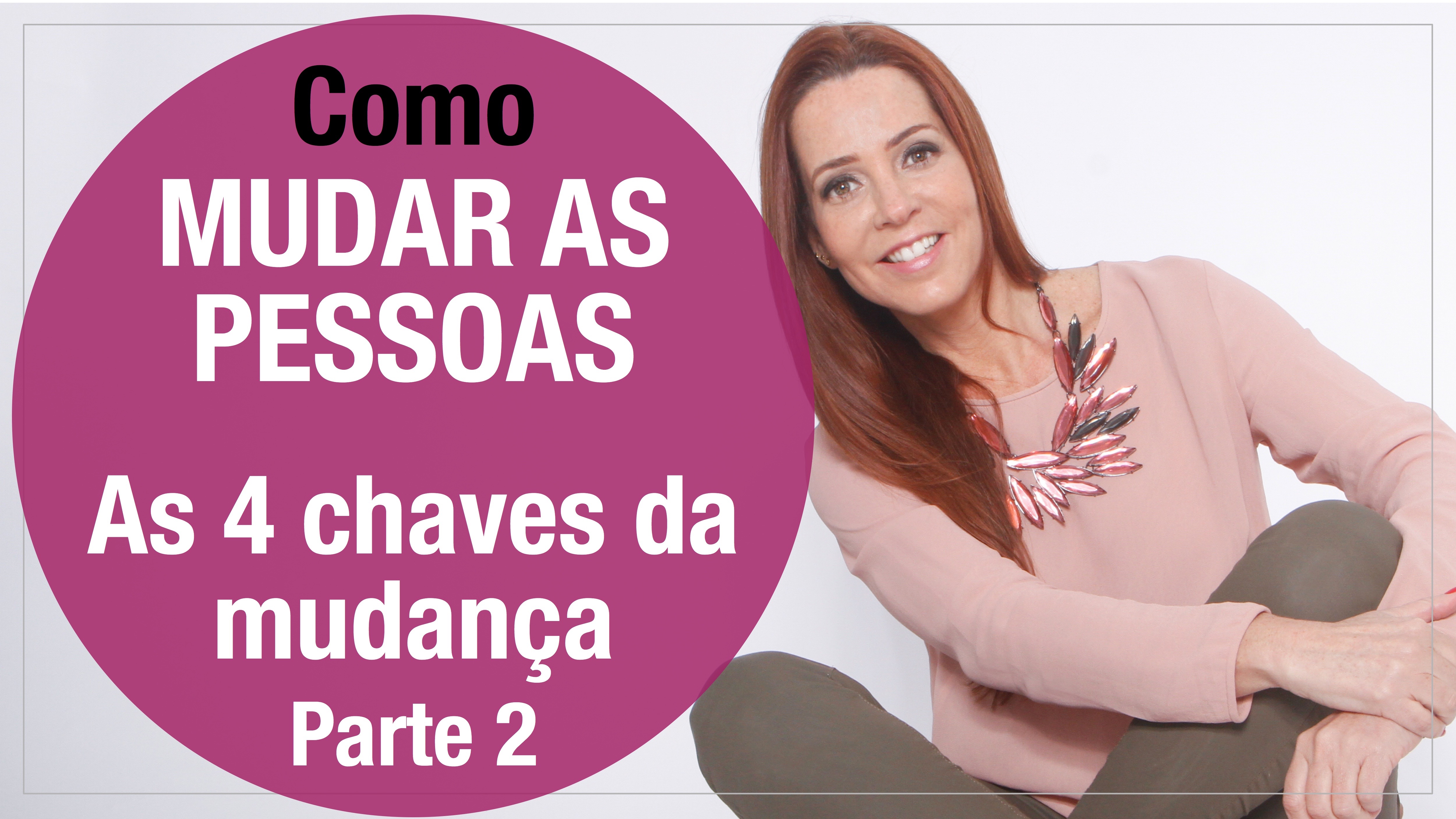Como MUDAR AS PESSOAS – As 4 chaves da mudança – parte 2